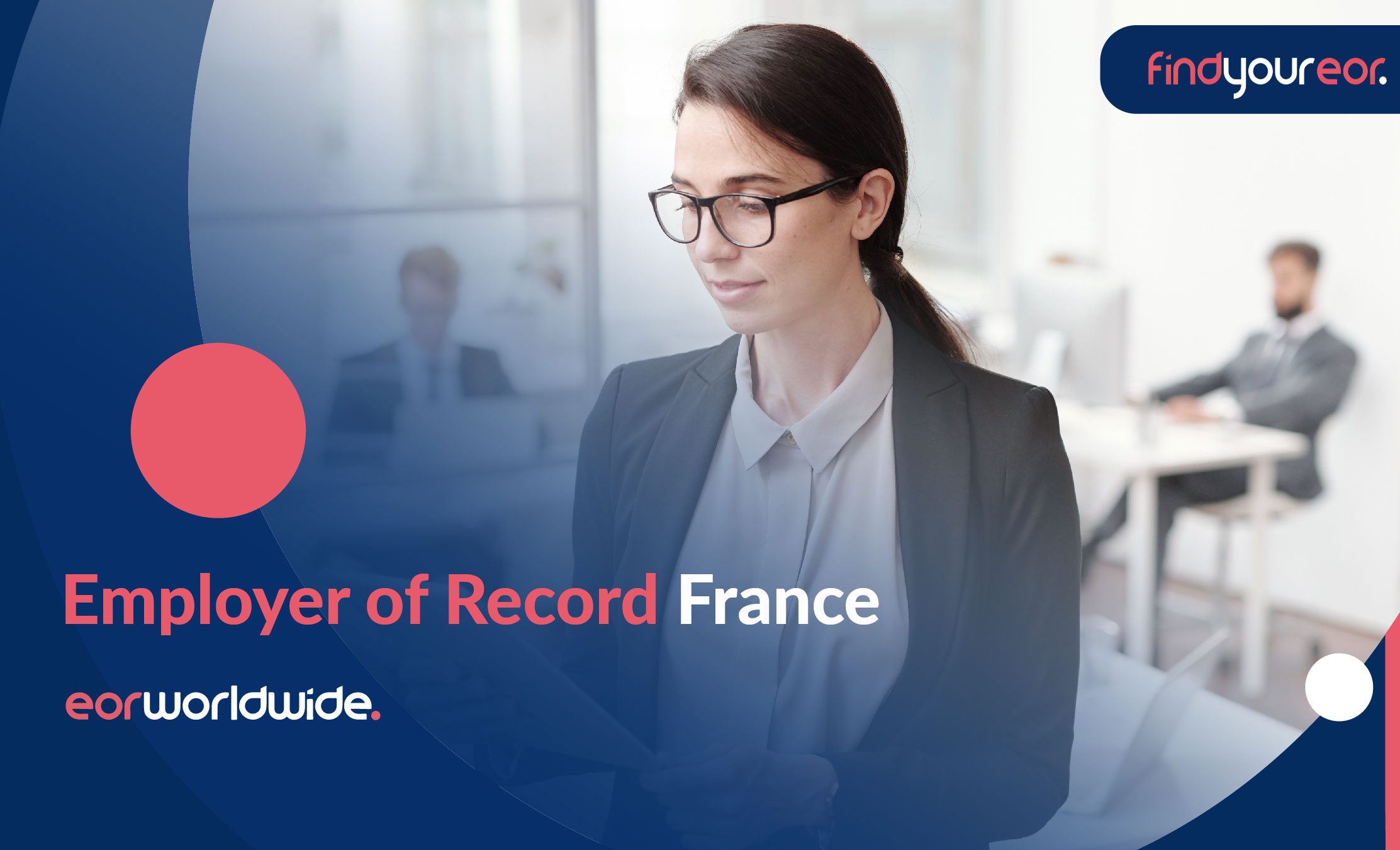 Employer of Record France: Why You Need It & How to Use It - EOR World Wide 